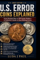 U.S. Error Coins Explained 2027 Edition: From Doubled Dies to Off-Center Strikes—A Collector's Guide to Rare Minting Errors B0HHDC9G5Y Book Cover