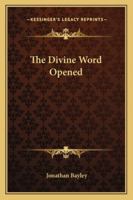 The Divine Word Opened Sermons (Classic Reprint) 1162796812 Book Cover