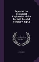 Report of the Geological Exploration of the Fortieth Parallel Volume V. 4; PT.3 1359244131 Book Cover