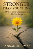 Stronger Than You Think: Overcoming Challenges and Finding Purpose B0FQ579JGV Book Cover