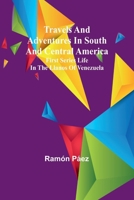 Travels and adventures in South and Central America. First series Life in the Llanos of Venezuela 9357969454 Book Cover