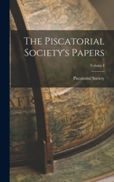 The Piscatorial Society's Papers; Volume I 1017890315 Book Cover