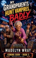 My Grandparents Hunt Vampires.. Badly B0H5Z3ZV25 Book Cover