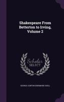 Shakespeare From Betterton to Irving; Volume 2 1019036303 Book Cover
