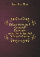 Tablets from the R. Campbell Thompson Collection in Haskell Oriental Museum 1241634874 Book Cover