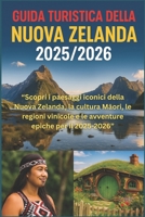 GUIDA TURISTICA DELLA NUOVA ZELANDA 2025/2026: "Scopri i paesaggi iconici della Nuova Zelanda, la cultura Maori, le regioni vinicole e le avventure epiche per il 2025-2026" (Italian Edition) B0FL7QLCN5 Book Cover