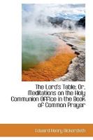 The Lord's Table; Or, Meditations on the Holy Communion Office in the Book of Common Prayer 0469636076 Book Cover