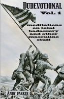 Dudevotional Vol. 1: Meditations on Total Badassery and Other Masculine Stuff 1966574169 Book Cover