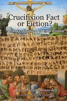 Crucifixion: Fact or Fiction?: An Investigation of Crucifixion 0993534740 Book Cover