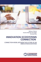 INNOVATION ECOSYSTEMS CONNECTION: CONNECTION MODEL BETWEEN THE ACTORS OF AN INNOVATION ECOSYSTEM 6208417430 Book Cover