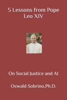 5 Lessons from Pope Leo XIV: On Social Justice and AI (5 Lessons from Great Thinkers) B0HDDJF38C Book Cover