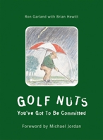 Golf Nuts: You've Got to Be Committed 158536066X Book Cover