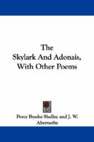 The Skylark, and Adonais. With Other Poems .. 1018857923 Book Cover