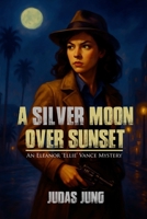 A Silver Moon Over Sunset: An Eleanor "Ellie" Vance Mystery B0FXQXBZFQ Book Cover