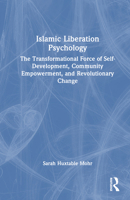 Islamic Liberation Psychology: The Transformational Force of Self-Development, Community Empowerment, and Revolutionary Change 1032623470 Book Cover