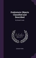 Prehistoric Objects Classified and Described: By Gerard Fowke 1358254044 Book Cover