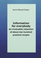 Dr. Chase's Recipes; Or, Information for Everybody. an Invaluable Collection of Over One Thousand Practical Recipes .. 1360562958 Book Cover