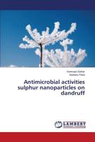 Antimicrobial activities sulphur nanoparticles on dandruff 365972002X Book Cover