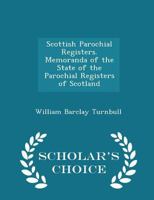 Scottish Parochial Registers. Memoranda of the State of the Parochial Registers of Scotland 1358749051 Book Cover
