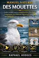 MANUEL NATUREL DES MOUETTES: Guide complet sur le comportement, l'écologie, l'adaptation, les schémas migratoires et le rôle des goélands dans les écosystèmes côtiers et marins (French Edition) B0GXWRYYH1 Book Cover