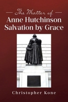 The Matter of Anne Hutchinson: Salvation by Grace B0FNS613HC Book Cover