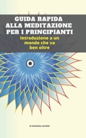 Guida Rapida Alla Meditazione Per I Principianti: Introduzione a un mondo che va ben oltre B087L31FRH Book Cover