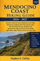 Mendocino Coast Hiking Guide 2026-2027: Northern California Coastal Trails, Redwoods, Waterfall Loops, Lighthouse Walks, Maps, Distances & No-Car Hiking Tips B0GZY7XW9L Book Cover