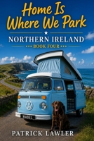 Home Is Where We Park. Book Four: Northern Ireland B0HGMSQD4R Book Cover
