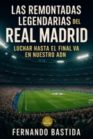 Las remontadas Legendarias del Real Madrid: Luchar hasta el final va en nuestro ADN (Fans madridistas) (Spanish Edition) B0FJKYKPCW Book Cover