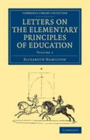 Letters on the Elementary Principles of Education, Vol. 1 of 2 (Classic Reprint) 137763518X Book Cover