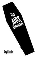 The AIDS Covenant: Death by Government 1685367011 Book Cover