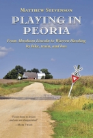 Playing in Peoria : From Abraham Lincoln to Warren Harding by bike, train, and bus B0FBT4DPMX Book Cover