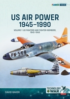 US Air Power, 1945-1990 Volume 1: US Fighters and Fighter-Bombers, 1945-1949 180451375X Book Cover