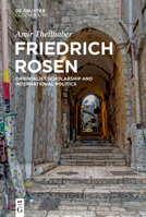 Friedrich Rosen: Orientalist Scholarship and International Politics 3110639254 Book Cover