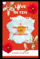 Love in Ten Moments: A Valentine's Day Anthology B0CV57G9QJ Book Cover