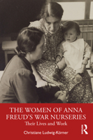 The Women of Anna Freud’s War Nurseries: Their Life and Work 1032517549 Book Cover