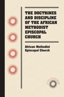 The Doctrines and Discipline of the African Methodist Episcopal Church 1469633256 Book Cover