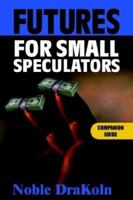 Futures for Small Speculators: Companion Guide 0966624556 Book Cover
