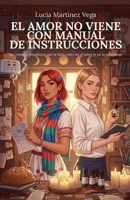 El Amor No Viene Con Manual de Instrucciones: La comedia romántica que te hará creer en el amor (y en la venganza) (Spanish Edition) B0FH1HWSZD Book Cover