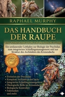 DAS HANDBUCH DER RAUPE: Ein umfassender Leitfaden zur Biologie der Psychidae, zum integrierten Schädlingsmanagement und zur Struktur des Architekten des Kronendachs (German Edition) B0H23GNTQ6 Book Cover