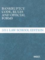 Bankruptcy Code, Rules and Official Forms, June 2011 Law School Edition 0314949739 Book Cover