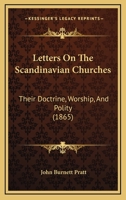 Letters On The Scandinavian Churches: Their Doctrine, Worship, And Polity 1437074219 Book Cover