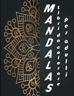 mandalas libri da colorare per adulti: mandala da colorare o da regalare ad un amico o ad un parente stretto. Questo libro da colorare mandala per ... per il massimo piacere. B085RQN41L Book Cover