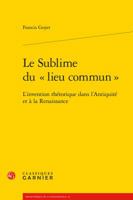 Le Sublime Du Lieu Commun: L'Invention Rhetorique Dans l'Antiquite Et a la Renaissance 2406083500 Book Cover