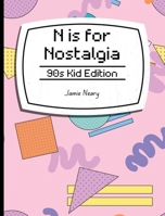 N is for Nostalgia: 90s Kid Edition 1088245498 Book Cover