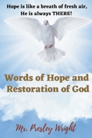Words of Hope and Restoration of God: Hope is like a breath of fresh air, He is always THERE! 1639502327 Book Cover