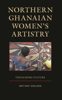 Northern Ghanaian Women’s Artistry: Visualizing Culture 1666905119 Book Cover