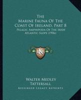 The Marine Fauna Of The Coast Of Ireland, Part 8: Pelagic Amphipoda Of The Irish Atlantic Slope 1120672392 Book Cover