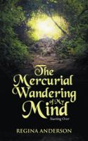 The Mercurial Wandering of My Mind: Starting Over 1532025521 Book Cover