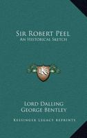 Sir Robert Peel: An Historical Sketch 1163260231 Book Cover